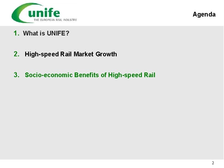 Agenda 1. What is UNIFE? 2. High-speed Rail Market Growth 3. Socio-economic Benefits of