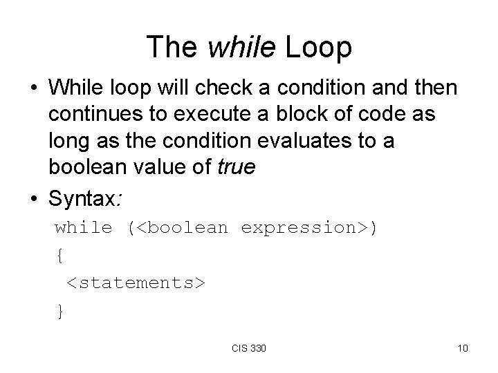 The while Loop • While loop will check a condition and then continues to