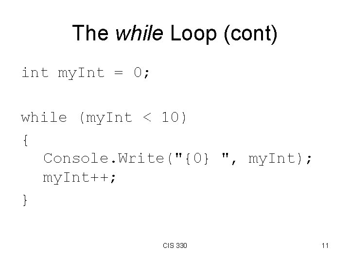 The while Loop (cont) int my. Int = 0; while (my. Int < 10)