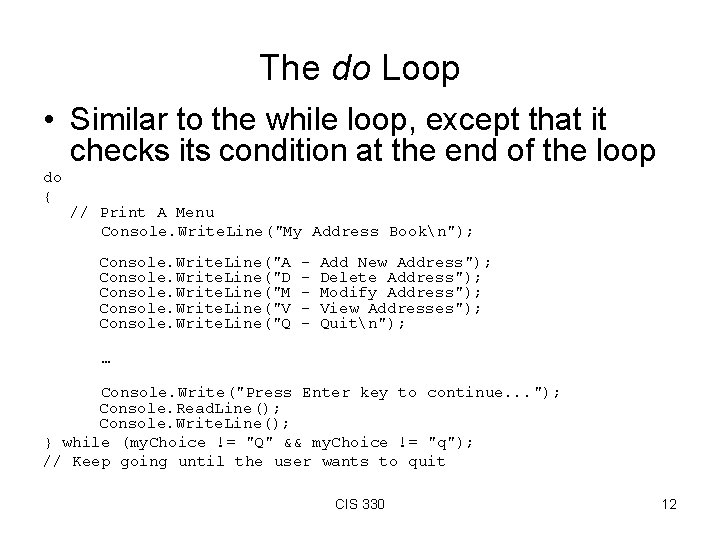 The do Loop • Similar to the while loop, except that it checks its