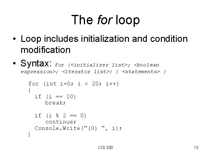 The for loop • Loop includes initialization and condition modification • Syntax: for (<initializer