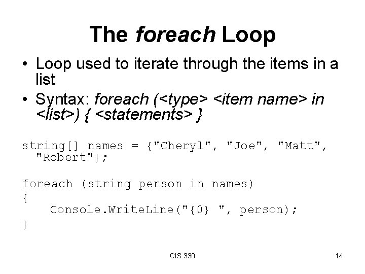 The foreach Loop • Loop used to iterate through the items in a list The foreach Loop • Loop used to iterate through the items in a list