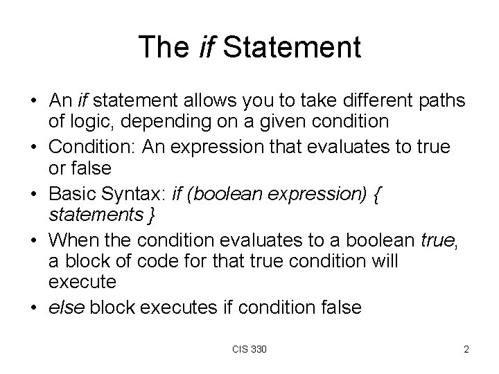 The if Statement • An if statement allows you to take different paths of