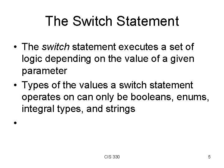 The Switch Statement • The switch statement executes a set of logic depending on