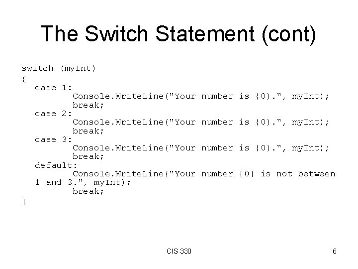 The Switch Statement (cont) switch (my. Int) { case 1: Console. Write. Line("Your break;