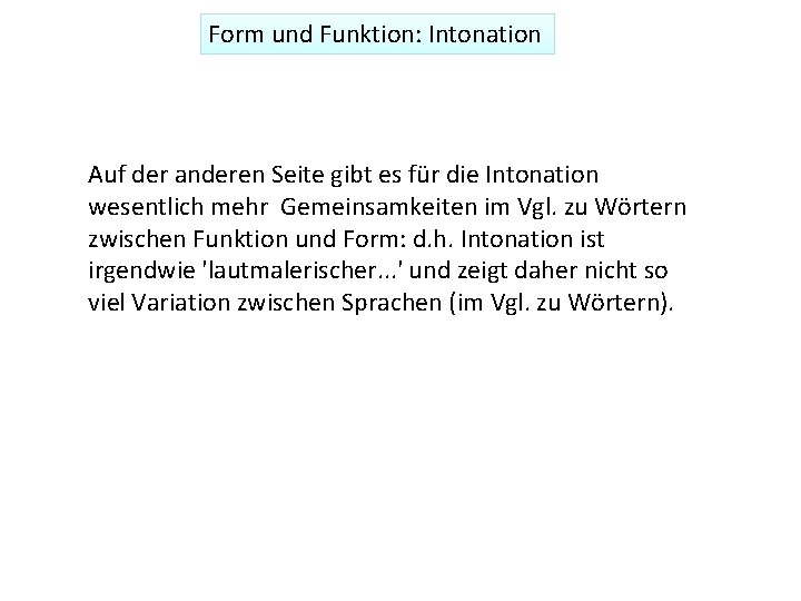 Form und Funktion: Intonation Auf der anderen Seite gibt es für die Intonation wesentlich