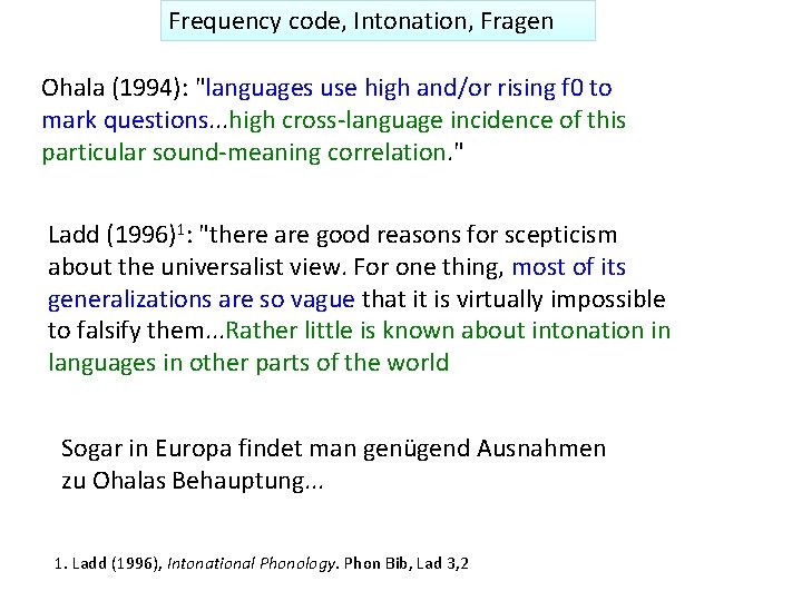 Frequency code, Intonation, Fragen Ohala (1994): "languages use high and/or rising f 0 to