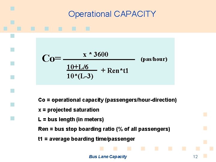 Operational CAPACITY Co= x * 3600 10+L/6 10*(L-3) (pas/hour) + Ren*t 1 Co =