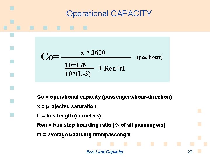 Operational CAPACITY Co= x * 3600 10+L/6 10*(L-3) (pas/hour) + Ren*t 1 Co =