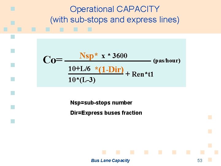 Operational CAPACITY (with sub-stops and express lines) Co= Nsp* x * 3600 (pas/hour) 10+L/6