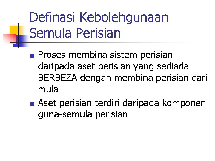 Definasi Kebolehgunaan Semula Perisian n n Proses membina sistem perisian daripada aset perisian yang