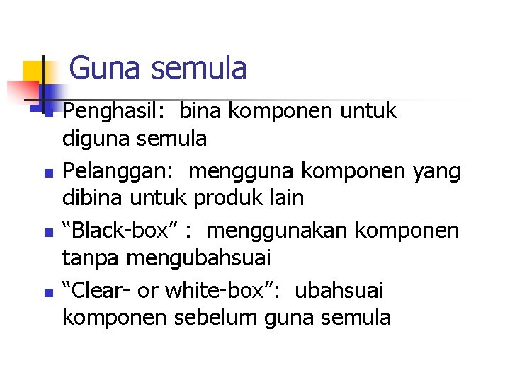 Guna semula n n Penghasil: bina komponen untuk diguna semula Pelanggan: mengguna komponen yang