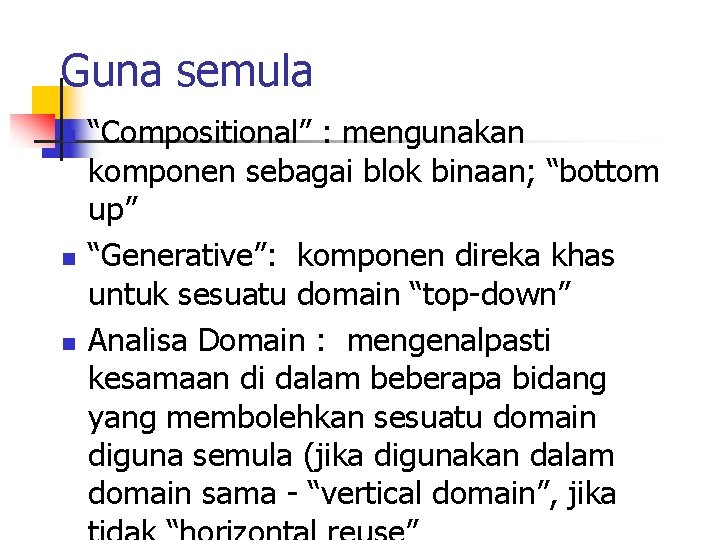 Guna semula n n n “Compositional” : mengunakan komponen sebagai blok binaan; “bottom up”