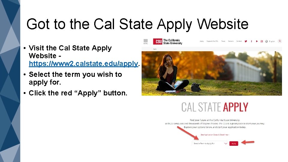 Got to the Cal State Apply Website • Visit the Cal State Apply Website