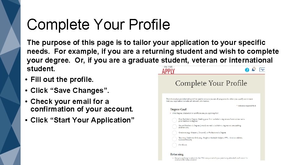 Complete Your Profile The purpose of this page is to tailor your application to