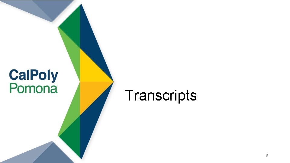 Background design is of Cal Poly Pomona logo Transcripts 8 