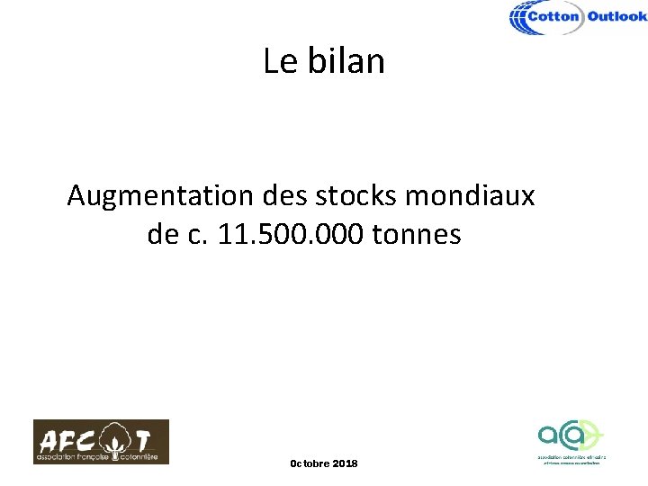 Le bilan Augmentation des stocks mondiaux de c. 11. 500. 000 tonnes Octobre 2018