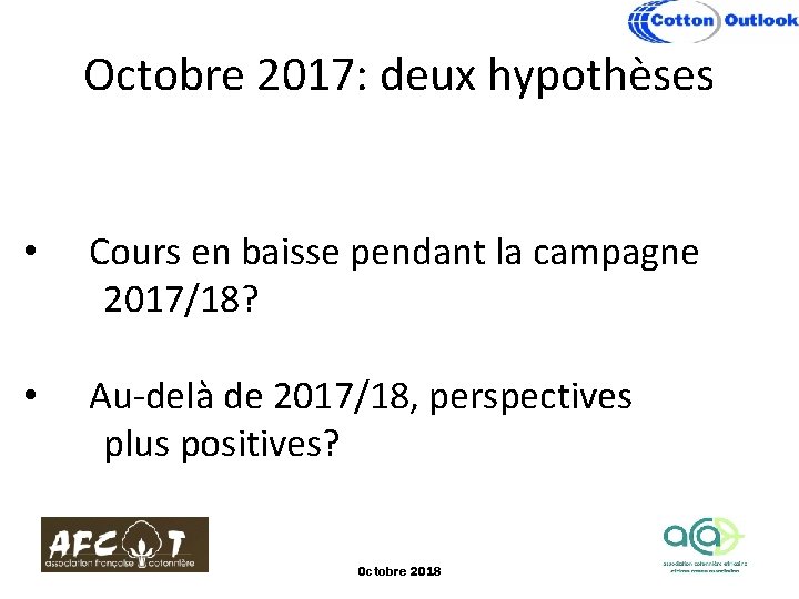 Octobre 2017: deux hypothèses • Cours en baisse pendant la campagne 2017/18? • Au-delà