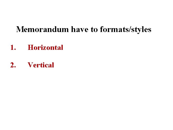 Memorandum have to formats/styles 1. Horizontal 2. Vertical 