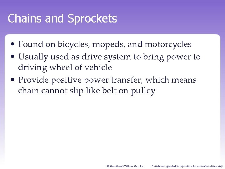 Chains and Sprockets • Found on bicycles, mopeds, and motorcycles • Usually used as
