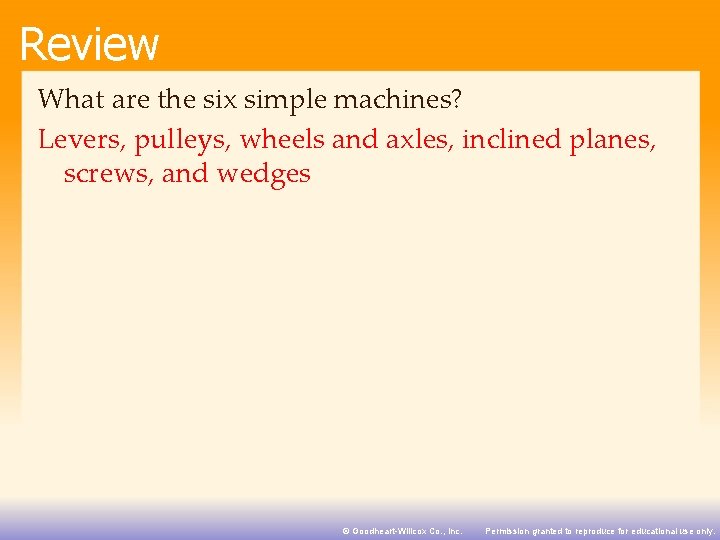 Review What are the six simple machines? Levers, pulleys, wheels and axles, inclined planes,