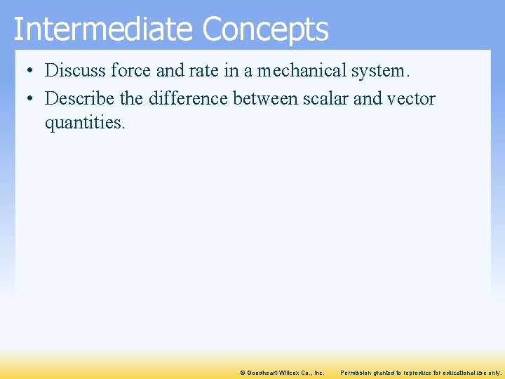 Intermediate Concepts • Discuss force and rate in a mechanical system. • Describe the