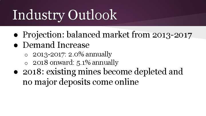 Industry Outlook ● Projection: balanced market from 2013 -2017 ● Demand Increase o o