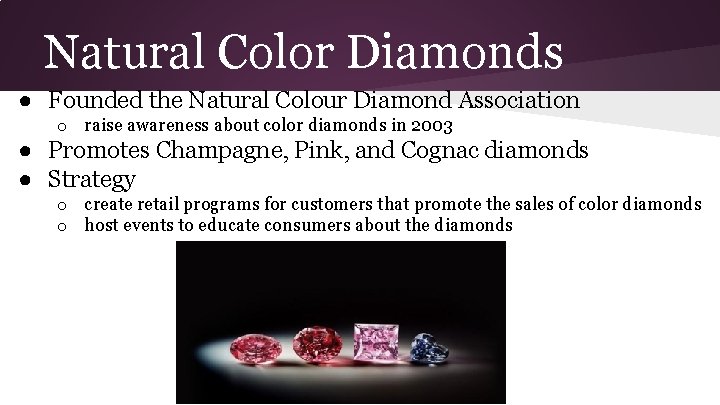 Natural Color Diamonds ● Founded the Natural Colour Diamond Association o raise awareness about