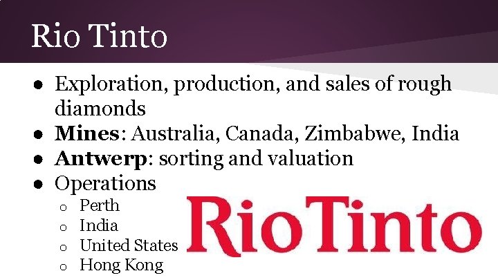 Rio Tinto ● Exploration, production, and sales of rough diamonds ● Mines: Australia, Canada,