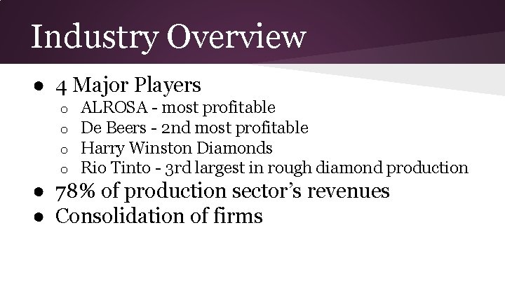 Industry Overview ● 4 Major Players o o ALROSA - most profitable De Beers