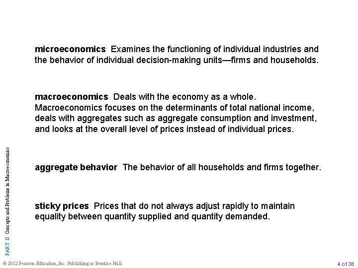 microeconomics Examines the functioning of individual industries and the behavior of individual decision-making units—firms