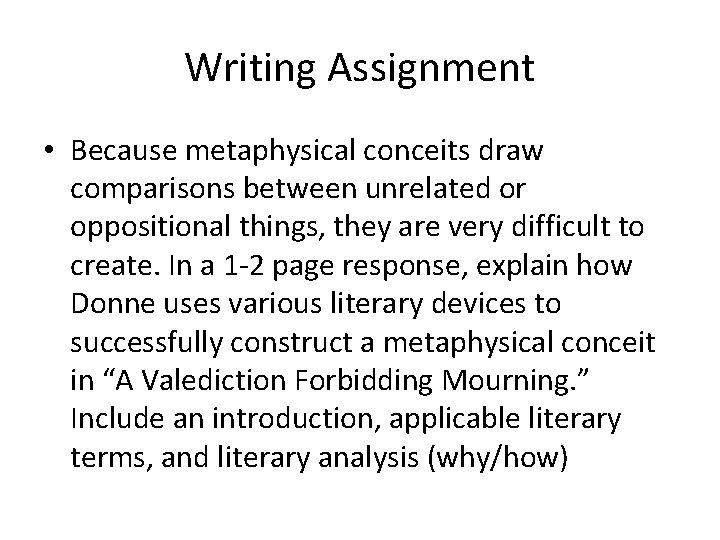 Writing Assignment • Because metaphysical conceits draw comparisons between unrelated or oppositional things, they