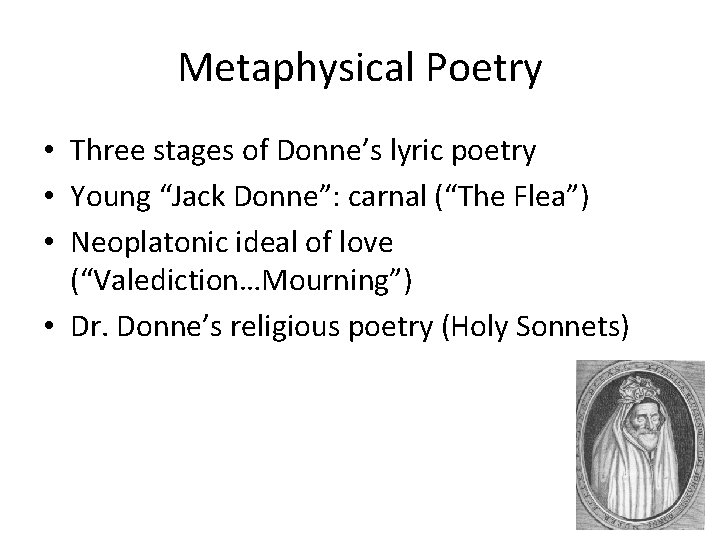 Metaphysical Poetry • Three stages of Donne’s lyric poetry • Young “Jack Donne”: carnal