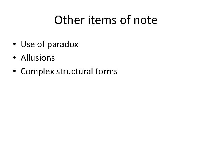 Other items of note • Use of paradox • Allusions • Complex structural forms