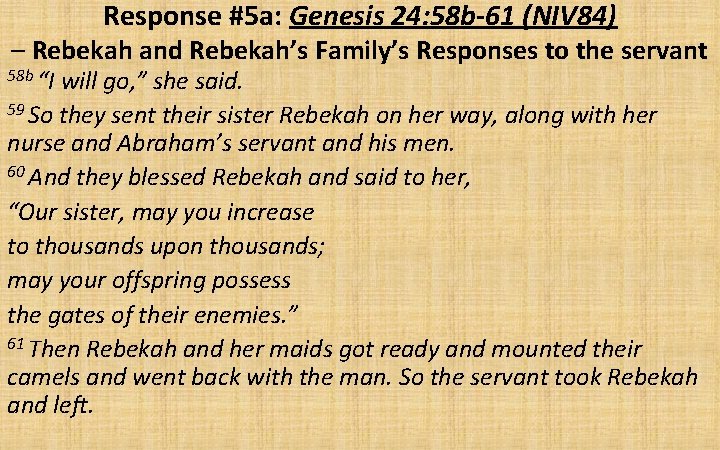 Response #5 a: Genesis 24: 58 b-61 (NIV 84) – Rebekah and Rebekah’s Family’s