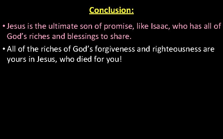 Conclusion: • Jesus is the ultimate son of promise, like Isaac, who has all