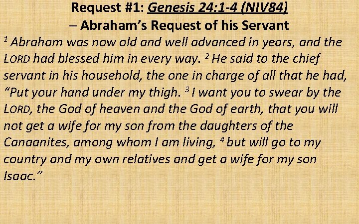 1 Abraham Request #1: Genesis 24: 1 -4 (NIV 84) – Abraham’s Request of