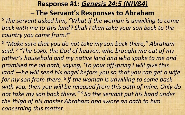 5 The Response #1: Genesis 24: 5 (NIV 84) – The Servant’s Responses to
