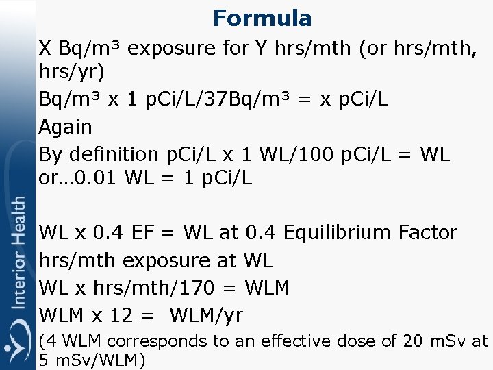 Formula X Bq/m³ exposure for Y hrs/mth (or hrs/mth, hrs/yr) Bq/m³ x 1 p.