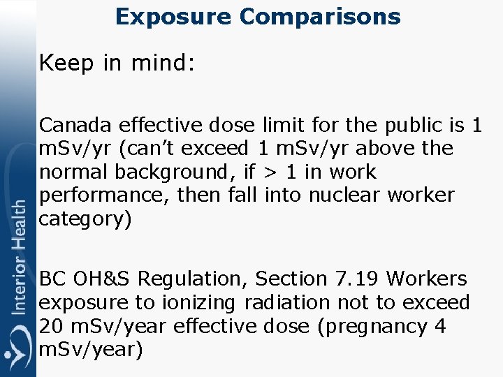 Exposure Comparisons Keep in mind: Canada effective dose limit for the public is 1