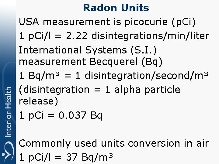 Radon Units USA measurement is picocurie (p. Ci) 1 p. Ci/l = 2. 22
