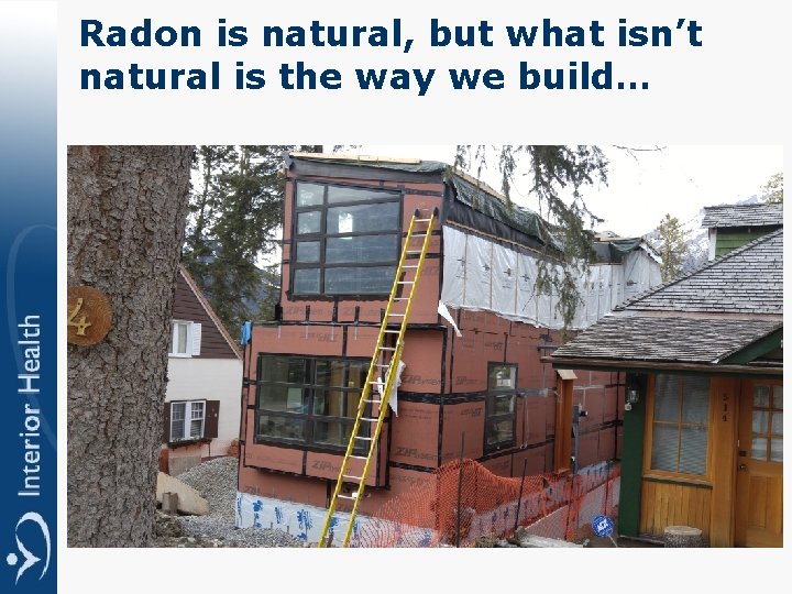 Radon is natural, but what isn’t natural is the way we build… 