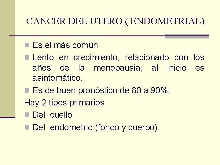 CANCER DEL UTERO ( ENDOMETRIAL) n Es el más común n Lento en crecimiento,