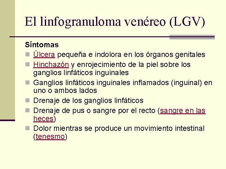El linfogranuloma venéreo (LGV) Síntomas n Úlcera pequeña e indolora en los órganos genitales