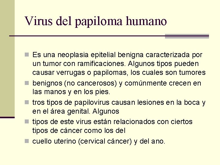 Virus del papiloma humano n Es una neoplasia epitelial benigna caracterizada por n n