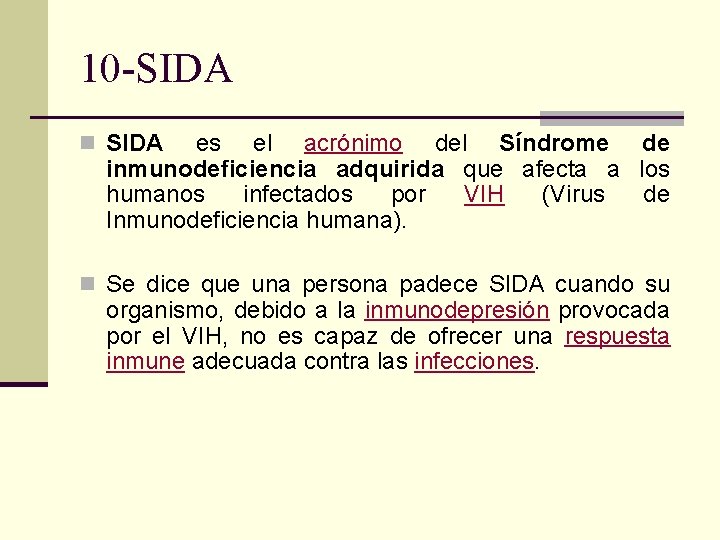10 -SIDA n SIDA es el acrónimo del Síndrome de inmunodeficiencia adquirida que afecta
