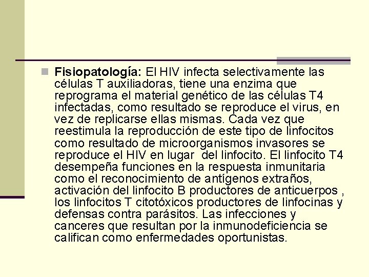 n Fisiopatología: El HIV infecta selectivamente las células T auxiliadoras, tiene una enzima que