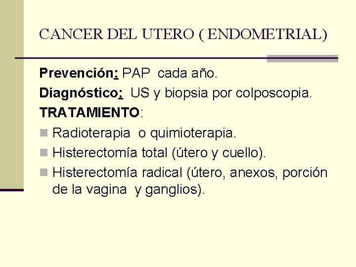 CANCER DEL UTERO ( ENDOMETRIAL) Prevención: PAP cada año. Diagnóstico: US y biopsia por