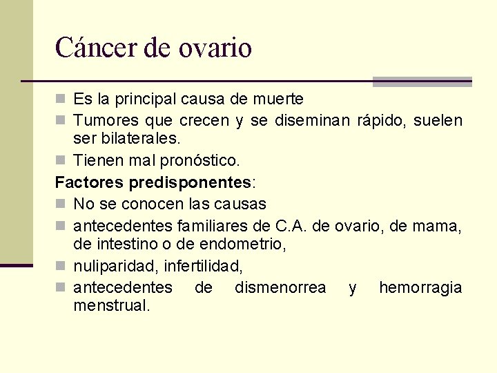Cáncer de ovario n Es la principal causa de muerte n Tumores que crecen