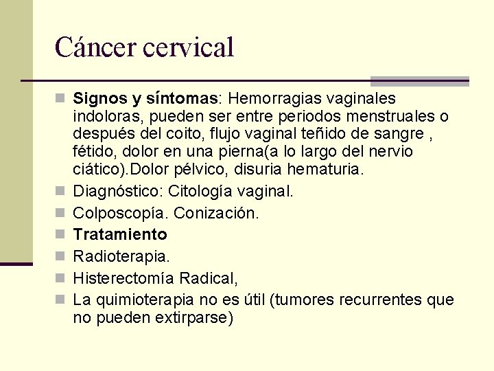 Cáncer cervical n Signos y síntomas: Hemorragias vaginales n n n indoloras, pueden ser
